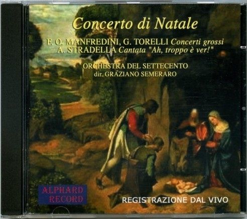 Concerto di Natale 
Registrato dal vivo nel dicembre 2003 e contenente i Concerti grossi per la notte di Natele di Francesco Onofrio MANFREDINI e Giuseppe TORELLI e la Cantata di Natale 